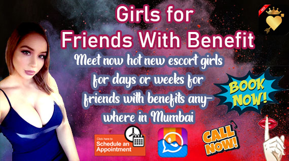 Book now Mumbai Escort Girls for Friends with Benefits