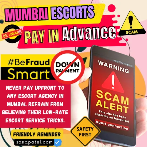 Banner Image of what is pay in advace scams in mumbai escorts services and how to protect from those agency and calls.. A Smartphone screen displaying  Warning! Scam Alert and Text saying Never pay upfront to any escort agency in Mumbai. Refrain from believing their low-rate escort service tricks. Also Included #BeFraudSmart a friendly adivice by Sanapatel.com